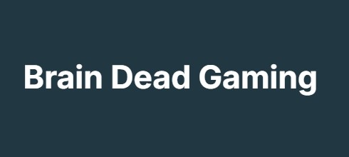 Brain Dead Gaming Brain Dead Gaming
