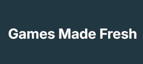 Games Made Fresh Games Made Fresh