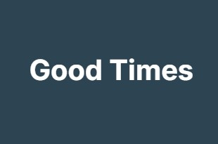 Good Times Good Times