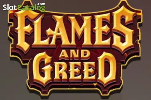 Flames and Greed