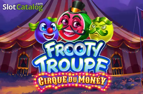 Frooty Troupe - Cirque du Money 2026-09-15