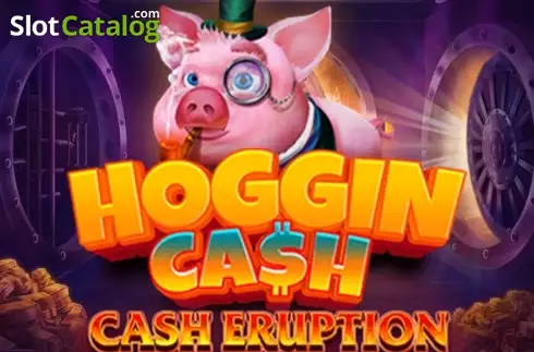 Cash Eruption Hoggin Cash