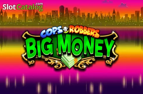 Cops ‘n’ Robbers Big Money