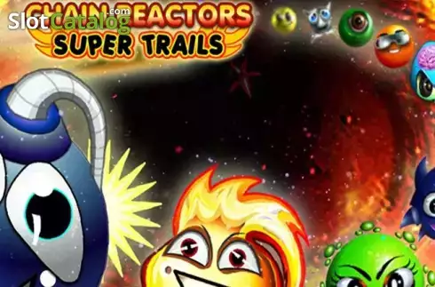 Chain Reactors Trails