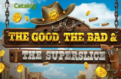 The Good, The Bad and The SuperSlice