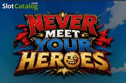 Never Meet Your Heroes