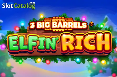 3 Big Barrels Elfin' Rich