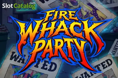 Fire Whack Party 2026-08-06